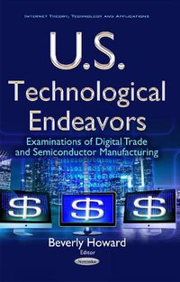 Cover image for U.S. Technological Endeavors: Examinations of Digital Trade & Semiconductor Manufacturing