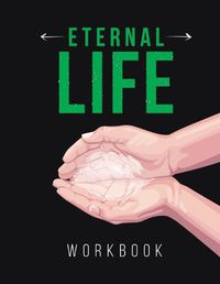 Cover image for Eternal Life Workbook: Believe To Be Alive