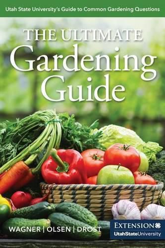 Cover image for The Ultimate Gardening Guide: Utah State University's Guide to Common Gardening Questions