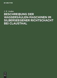 Cover image for Beschreibung der Wassersaulen-Maschinen im Silberseegener Richtschacht bei Clausthal