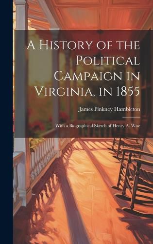 Cover image for A History of the Political Campaign in Virginia, in 1855