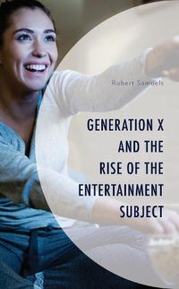 Cover image for Generation X and the Rise of the Entertainment Subject