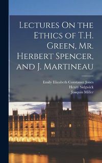 Cover image for Lectures On the Ethics of T.H. Green, Mr. Herbert Spencer, and J. Martineau