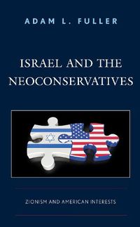 Cover image for Israel and the Neoconservatives: Zionism and American Interests