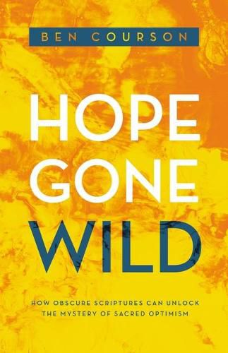 Cover image for Hope Gone Wild: How Obscure Scriptures Can Unlock the Mystery of Sacred Optimism