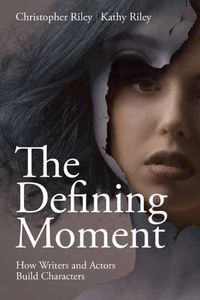 Cover image for The Defining Moment: How Writers and Actors Build Characters