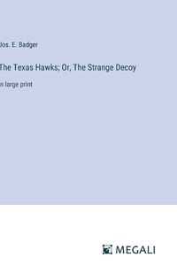 Cover image for The Texas Hawks; Or, The Strange Decoy