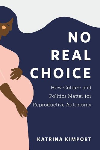 Cover image for No Real Choice: How Culture and Politics Matter for Reproductive Autonomy