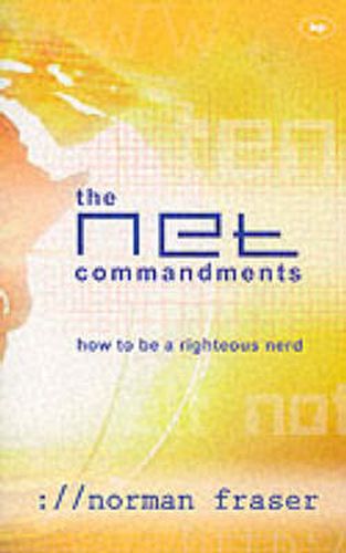 The Net Commandments: The Essential Users Guide To Following God In Cyberspace