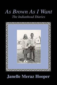 Cover image for As Brown as I Want:the Indianhead Diaries: The Indianhead Diaries