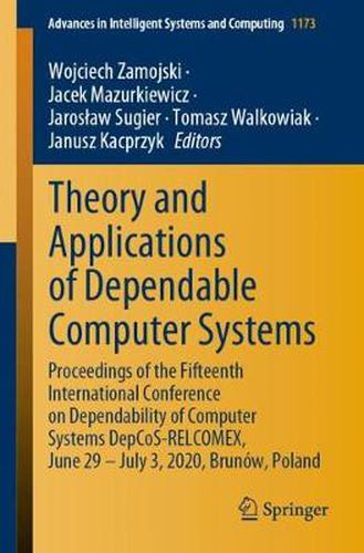 Theory and Applications of Dependable Computer Systems: Proceedings of the Fifteenth International Conference on Dependability of Computer Systems DepCoS-RELCOMEX, June 29 - July 3, 2020, Brunow, Poland