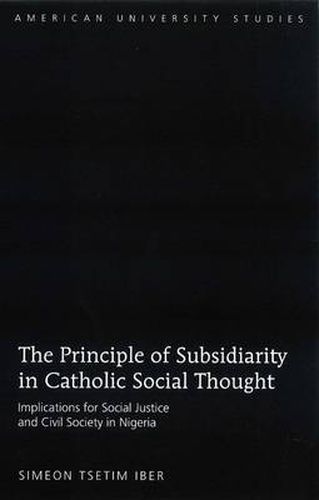 Cover image for The Principle of Subsidiarity in Catholic Social Thought: Implications for Social Justice and Civil Society in Nigeria