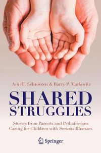 Cover image for Shared Struggles: Stories from Parents and Pediatricians Caring for Children with Serious Illnesses