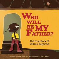 Cover image for Who will be my Father?: The true story of Wilson Bugembe