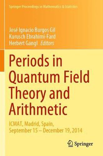 Cover image for Periods in Quantum Field Theory and Arithmetic: ICMAT, Madrid, Spain, September 15 - December 19, 2014