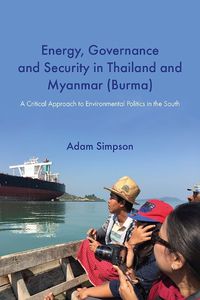 Cover image for Energy, Governance and Security in Thailand and Myanmar (Burma): A Critical Approach to Environmental Politics in the South