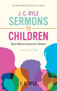 Cover image for J. C. Ryle Sermons to Children: Seven Biblical Lessons for Children