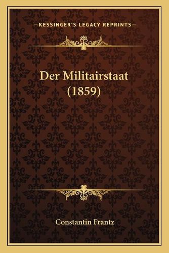 Cover image for Der Militairstaat (1859)