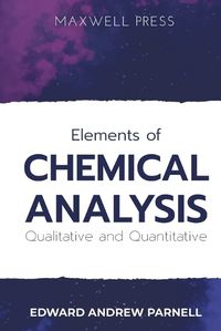 Cover image for Elements of CHEMICAL ANALYSIS Qualitative and Quantitative