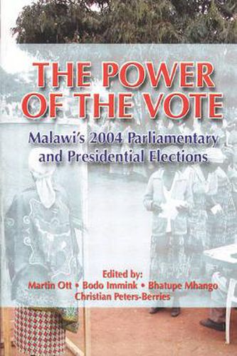 Cover image for The Power of the Vote: Malawi's 2004 Parliamentary and Presidential Elections