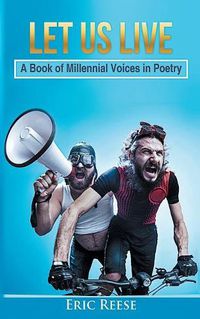 Cover image for Let us Live: A Book of Millennial Voices in Poetry