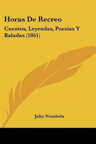 Cover image for Horas de Recreo: Cuentos, Leyendas, Poesias y Baladas (1861)