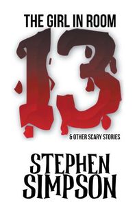 Cover image for The Girl in Room Thirteen and Other Scary Stories