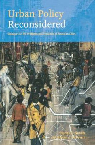 Urban Policy Reconsidered: Dialogues on the Problems and Prospects of American Cities