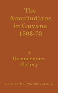 Cover image for The Amerindians in Guyana 1803-1873: A Documentary History