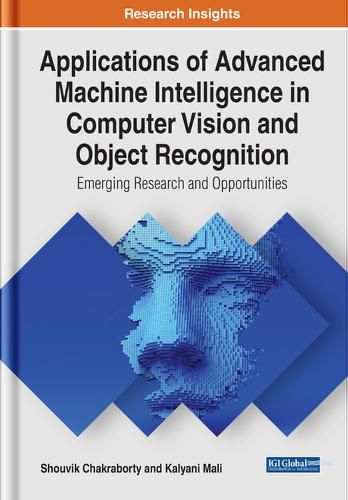 Cover image for Applications of Advanced Machine Intelligence in Computer Vision and Object Recognition: Emerging Research and Opportunities