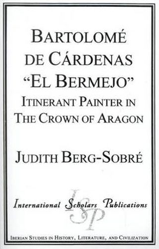 Cover image for Bartolome De Cardenas 'El Bermejo': Itinerant Painter in the Crown of Aragon