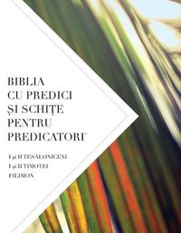 Cover image for Biblia Cu Predici &#350;i Schi&#354;e Pentru Predicatori: I &#351;i II TESALONICENI, I &#351;i II TIMOTEI TIT, FILIMON