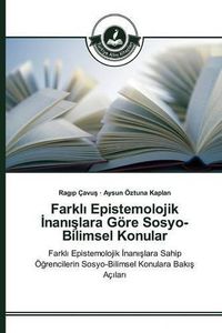 Cover image for Farkl&#305; Epistemolojik &#304;nan&#305;&#351;lara Goere Sosyo-Bilimsel Konular