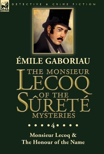 Cover image for The Monsieur Lecoq of the Surete Mysteries: Volume 4- Two Volumes in One Edition Monsieur Lecoq & The Honour of the Name