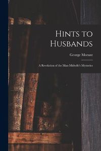 Cover image for Hints to Husbands: a Revelation of the Man-midwife's Mysteries