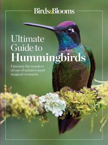 Cover image for Birds & Blooms Ultimate Guide to Hummingbirds: Discover the Wonders of One of Nature's Most Magical Creatures