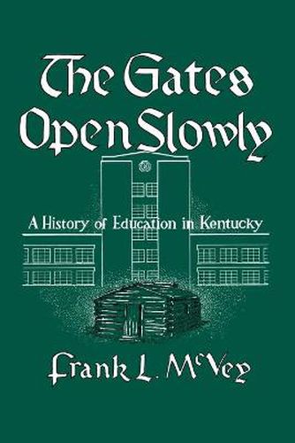 Cover image for The Gates Open Slowly: A History of Education in Kentucky