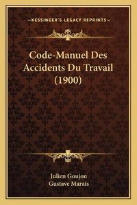 Cover image for Code-Manuel Des Accidents Du Travail (1900)