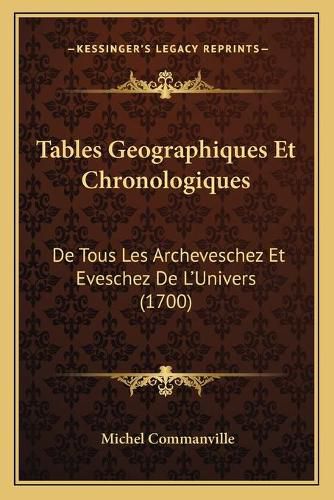 Cover image for Tables Geographiques Et Chronologiques: de Tous Les Archeveschez Et Eveschez de L'Univers (1700)