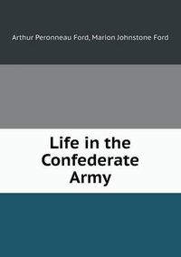 Cover image for Life in the Confederate Army