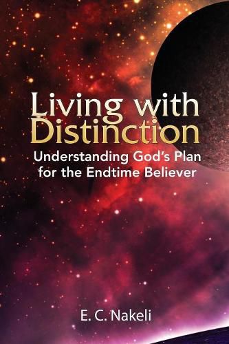 Cover image for Living with Distinction: Understanding God's Plan for the End Time Believer