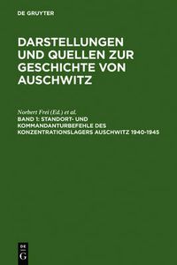 Cover image for Standort- und Kommandanturbefehle des Konzentrationslagers Auschwitz 1940-1945