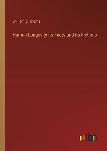 Human Longevity its Facts and its Fictions