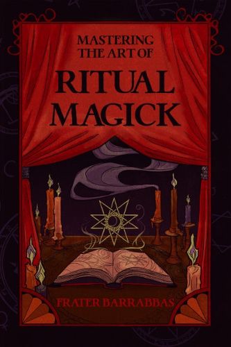 Cover image for Mastering the Art of Ritual Magick