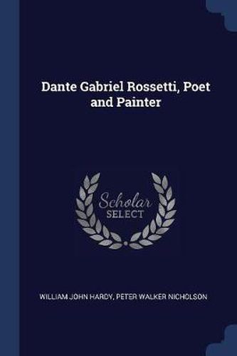 Cover image for Dante Gabriel Rossetti, Poet and Painter