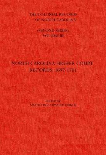 The Colonial Records of North Carolina, Volume 3: North Carolina Higher-Court Records, 1697-1701