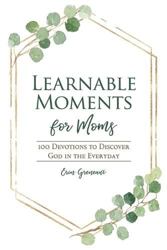 Cover image for Learnable Moments for Moms: 100 Devotions to Discover God in the Everyday