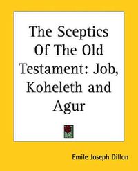 Cover image for The Sceptics Of The Old Testament: Job, Koheleth and Agur