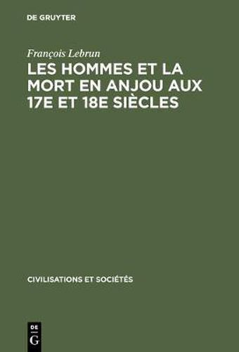 Les hommes et la mort en Anjou aux 17e et 18e siecles