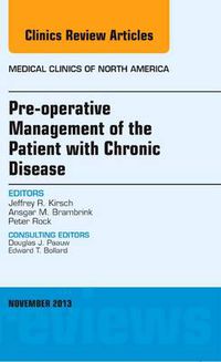 Cover image for Pre-Operative Management of the Patient with Chronic Disease, An Issue of Medical Clinics
